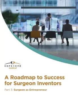 A Roadmap to Success for Surgeon Inventors Part 3: Surgeon as Entrepreneur